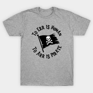 To Err Is Human; To Arr Is Pirate T-Shirt